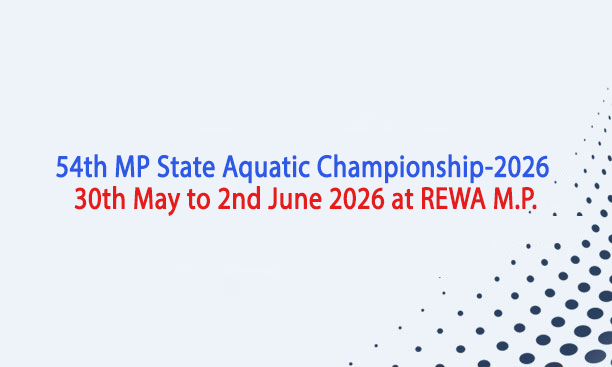 54th MP State Aquatic Championship-2026 30th May to 2nd June 2026 at REWA M.P.